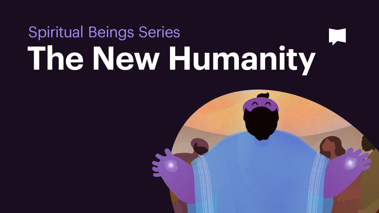The New Humanity • The New Kind of Existence We’re Invited To (Spiritual Beings Series Episode 7)