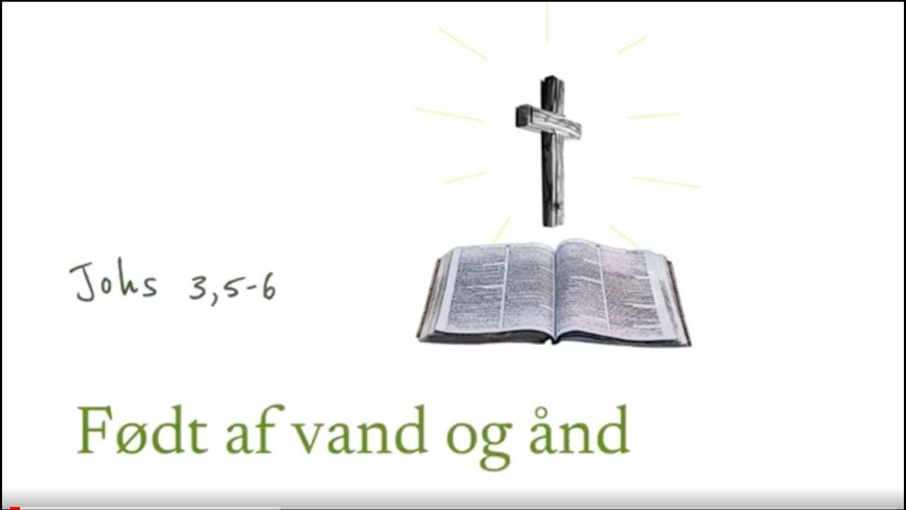 Født af vand og ånd – Johs 3:5-6