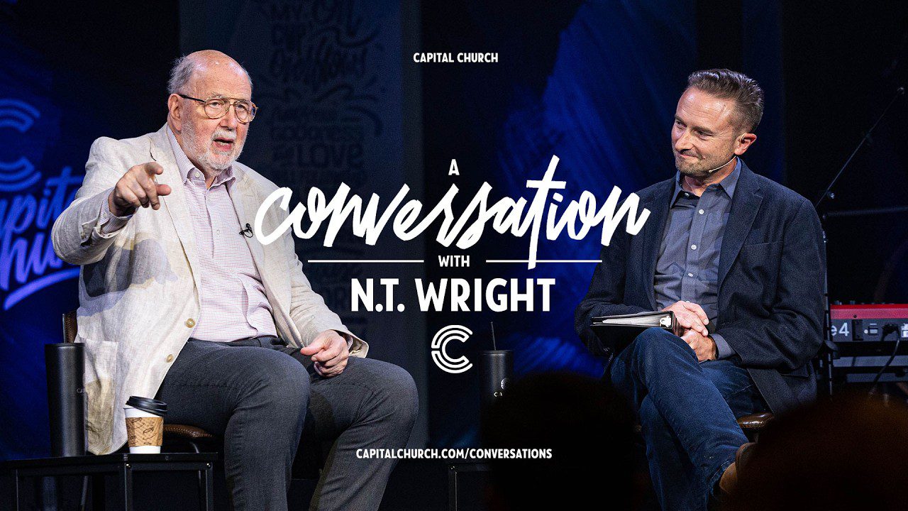 Capital Conversations – N.T. Wright | The Resurrection, Common Mistakes , Spiritual Practices